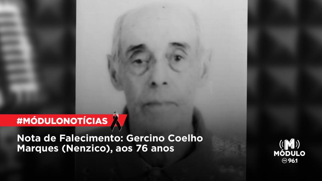 Nota de Falecimento: Gercino Coelho Marques (Nenzico), aos 76...