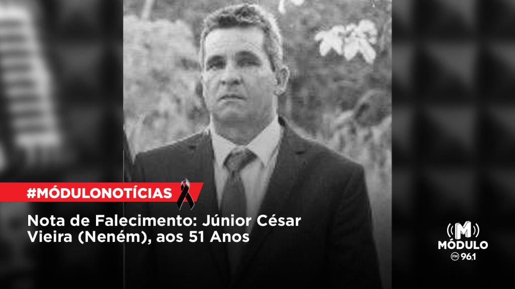 Nota de Falecimento: Júnior César Vieira (Neném), aos 51...