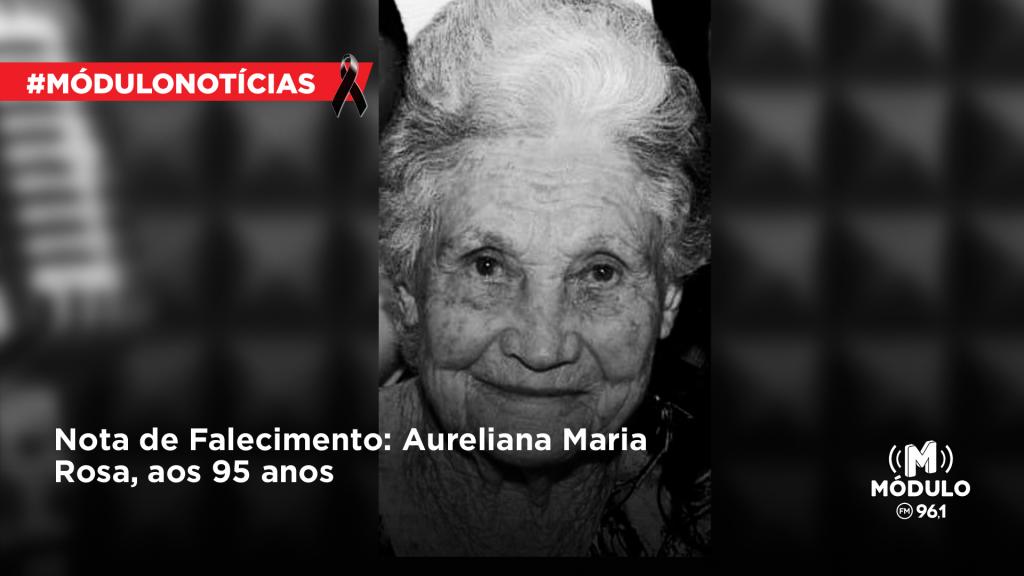 Nota de Falecimento: Aureliana Maria Rosa, aos 95 anos