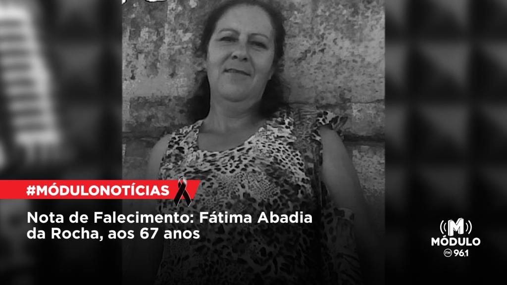 Nota de Falecimento: Fátima Abadia da Rocha, aos 67...