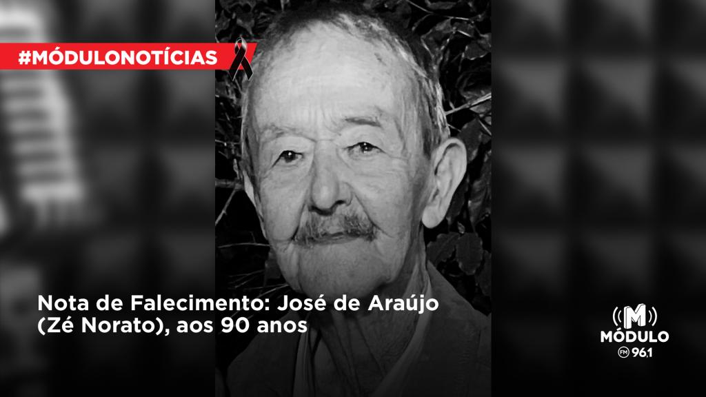 Nota de Falecimento: José de Araújo (Zé Norato), aos 90 anos