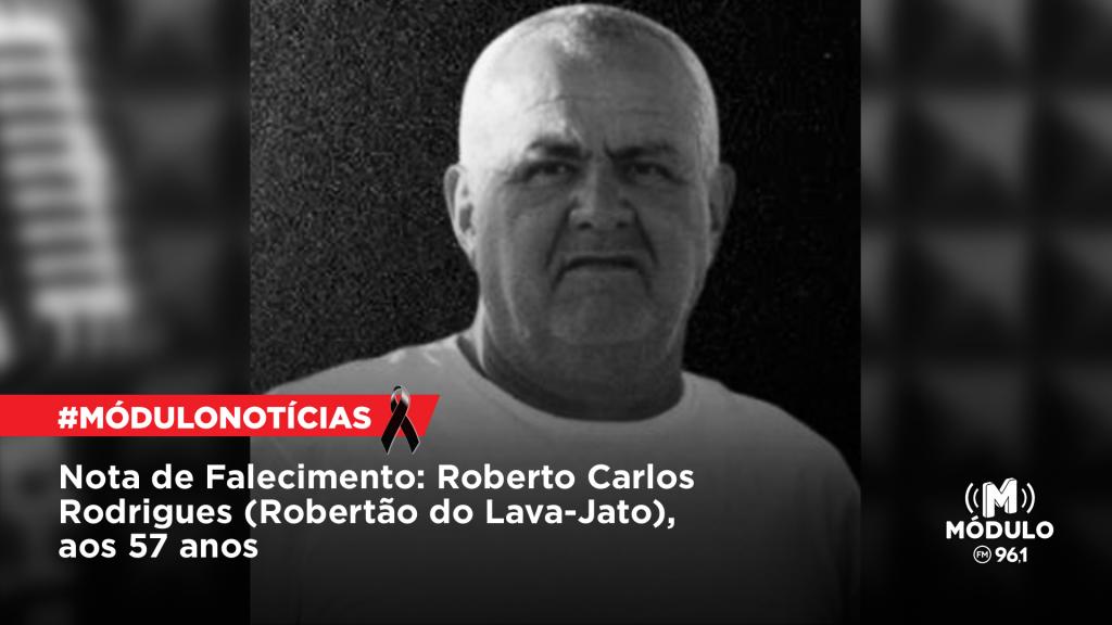 Nota de Falecimento: Roberto Carlos Rodrigues (Robertão do Lava-Jato), aos 57 anos