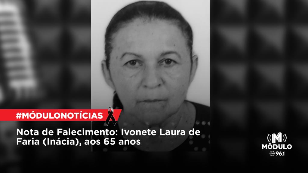 Nota de Falecimento: Ivonete Laura de Faria (Inácia), aos...