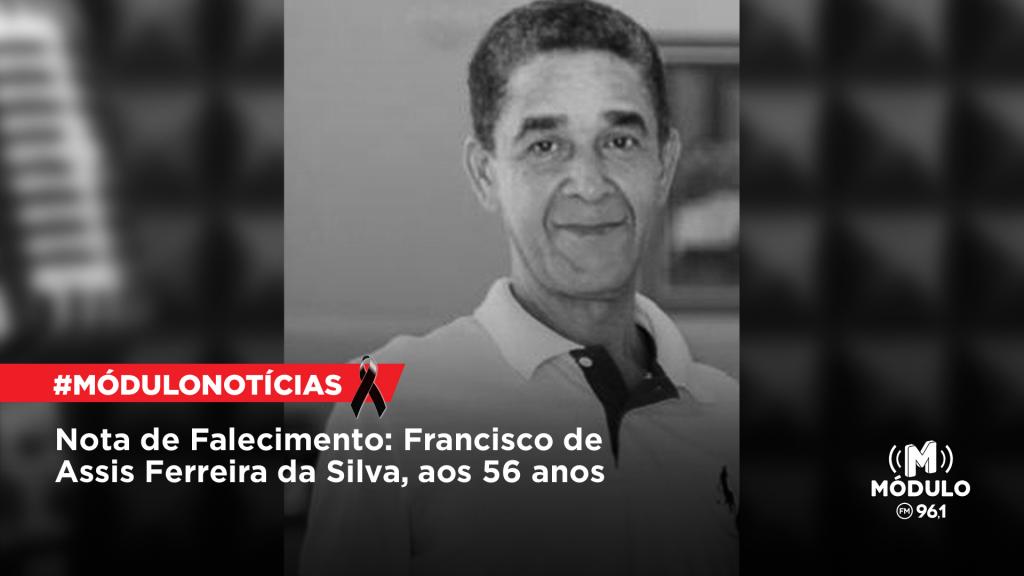 Nota de Falecimento: Francisco de Assis Ferreira da Silva, aos 56 anos
