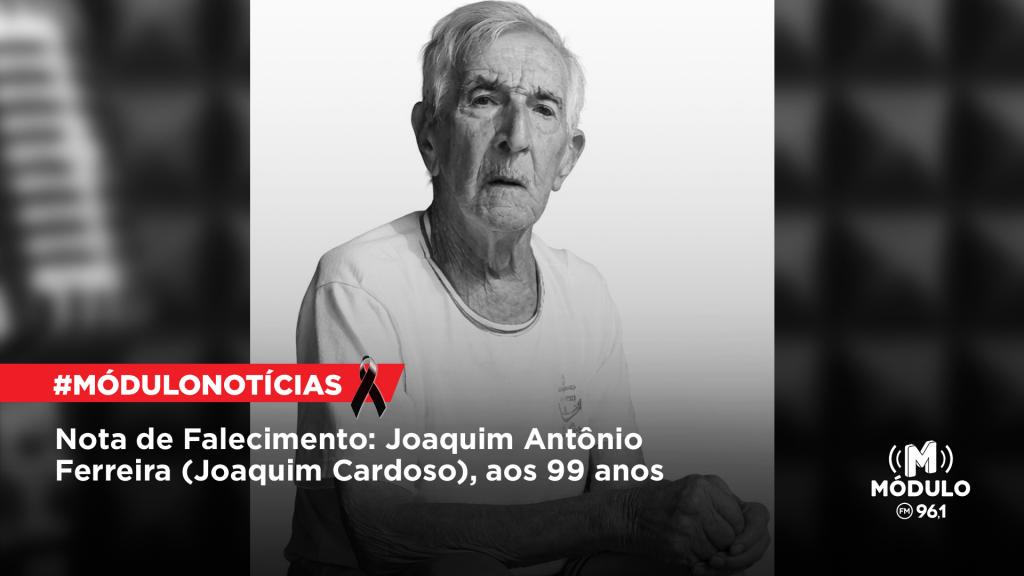 Nota de Falecimento: Joaquim Antônio Ferreira (Joaquim Cardoso), aos 99 anos