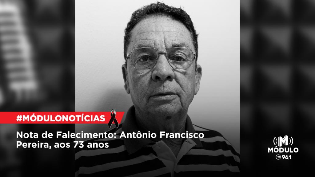 Nota de Falecimento: Antônio Francisco Pereira, aos 73 anos