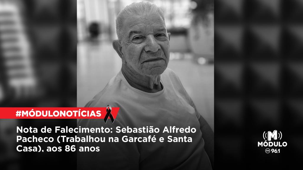 Nota de Falecimento: Sebastião Alfredo Pacheco (Trabalhou na Garcafé e Santa Casa), aos 86 anos